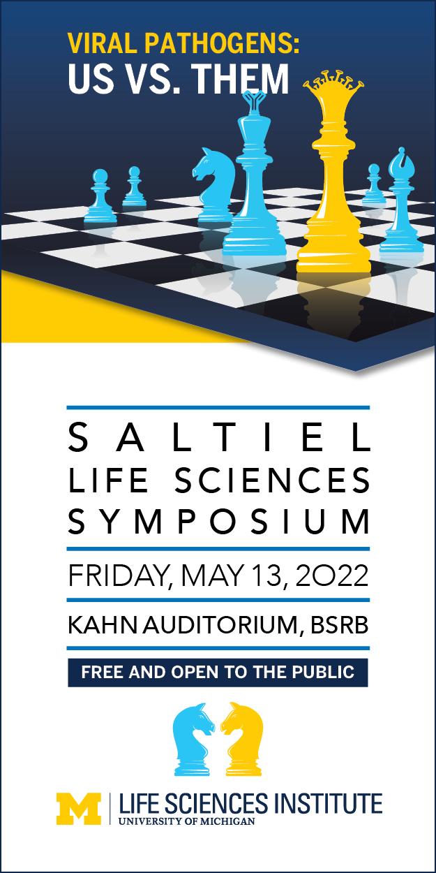 2022 Symposium web poster. Illustration of a chess board with title, date, and location of the 2022 Saltiel Life Sciences Symposium. May 13, 2022, Kahn Auditorium, BSRB. Free and Open to the Public.